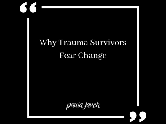 Why Trauma Survivors Fear Change