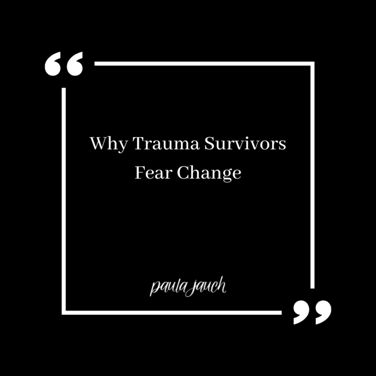 Why Trauma Survivors Fear Change